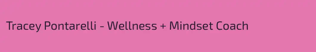 Tracey Pontarelli - Wellness + Mindset Coach